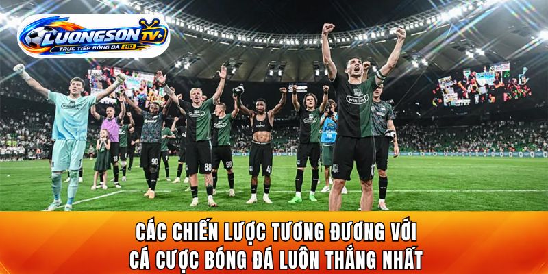 Các chiến lược tương đương với cá cược bóng đá luôn thắng nhất