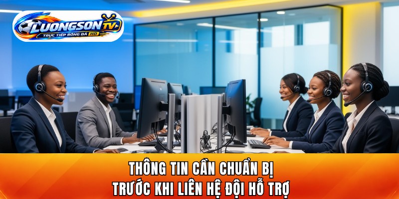 Thông tin cần chuẩn bị trước khi liên hệ đội hỗ trợ