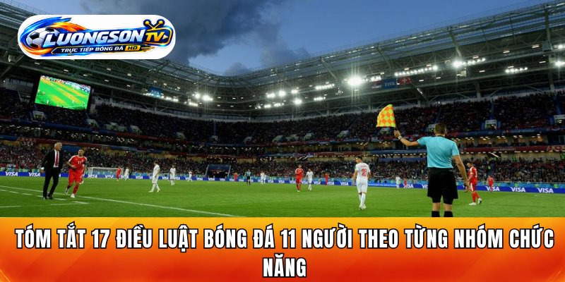 Tóm tắt 17 điều luật bóng đá 11 người theo từng nhóm chức năng